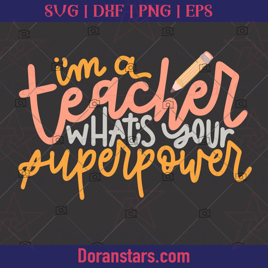 I'm A Teacher What’s Your Superpower - Teacher svg Instant Download - Doranstars.com Teacher SVG cut file for Cricut &