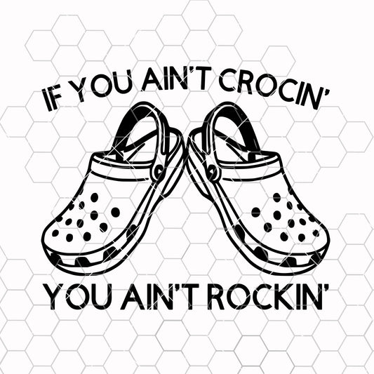 If You Ain't Crocin' You Ain't Rockin' | Digital File | SVG File | Cricut File | Country SVG | Cricut SVG| Croc Svg | Croc Lover Svg | Crocs