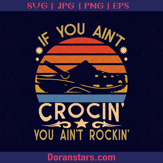If You Aint Crocin you Aint Rockin, Crocs Fashion logo, Svg Files For Cricut, Dxf, Eps, Png, Cricut Vector, Digital Cut