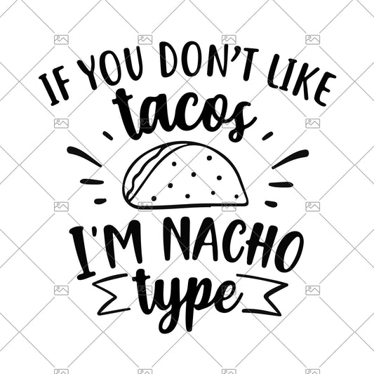 If You Don't Like Tacos-I'm Nacho Type Digital Cut Files Svg, Dxf, Eps, Png, Cricut Vector, Digital Cut Files Download