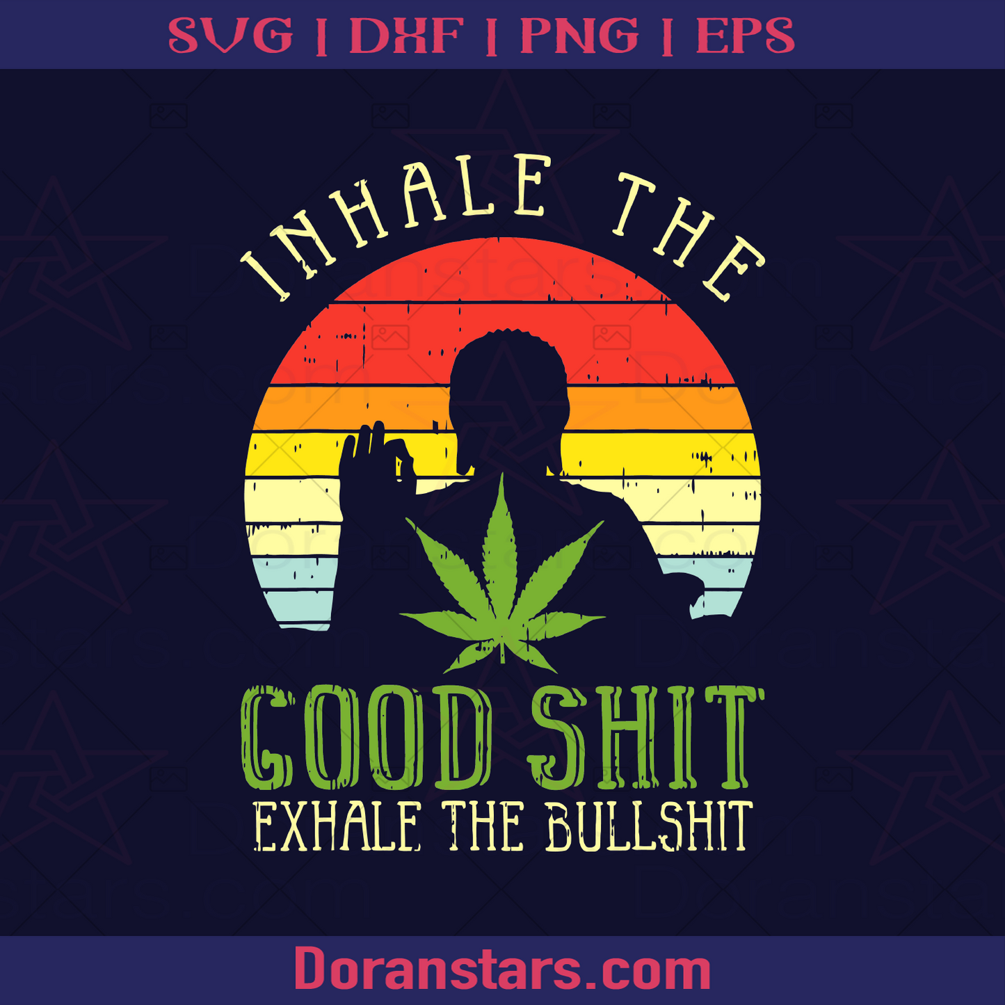 Inhale The Good Shit Exhale The Bullshit Cannabis, Funny Cannabis Quote, Funny Weed Saying logo, Svg Files For Cricut, Dxf