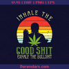 Inhale The Good Shit Exhale The Bullshit, Funny Cannabis Quote, Funny Weed Saying Cannabis ,Marijuana, Cannabis Stocks, Cannabis Stock, Cannabis Design hashish, bhang, hemp, kef, kif, charas, ganja, sinsemilla. informal dope, hash, grass, pot, blow, draw, stuff, Mary Jane, tea, weed, the weed, gold, green, mezz, skunkweed, skunk, reefer, rope, smoke, gage, boo, charge, jive, mootah, pod, Cannabis stock 2021 logo, Svg Files For Cricut, Dxf, Eps, Png, Cricut Vector, Digital Cut Files Download - doranstars.com