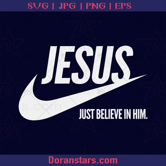 Jesus - Just Belive In Him, Nike Logo logo, Svg Files For Cricut, Dxf, Eps, Png, Cricut Vector, Digital Cut Files Download