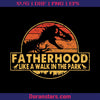Jurassic Park - Fatherhood Like A Walk In The Park Digital Cut Files Svg, Dxf, Eps, Png, Cricut Vector, Digital Cut Files Download