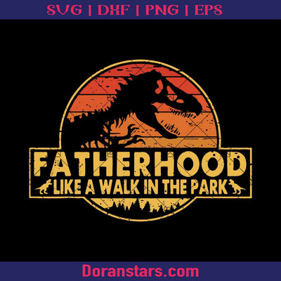 Jurassic Park - Fatherhood Like A Walk In The Park Digital Cut Files Svg, Dxf, Eps, Png, Cricut Vector, Digital Cut Files Download