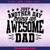 Just Another Day Being An Awesome Dad Digital Cut Files Svg, Dxf, Eps, Png, Cricut Vector, Digital Cut Files Download