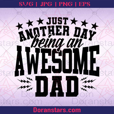 Just Another Day Being An Awesome Dad Digital Cut Files Svg, Dxf, Eps, Png, Cricut Vector, Digital Cut Files Download