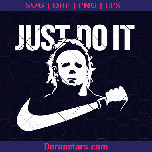 Just Do it Michael Myers svg Halloween svg Just Do it Halloween Kills Myers Svg