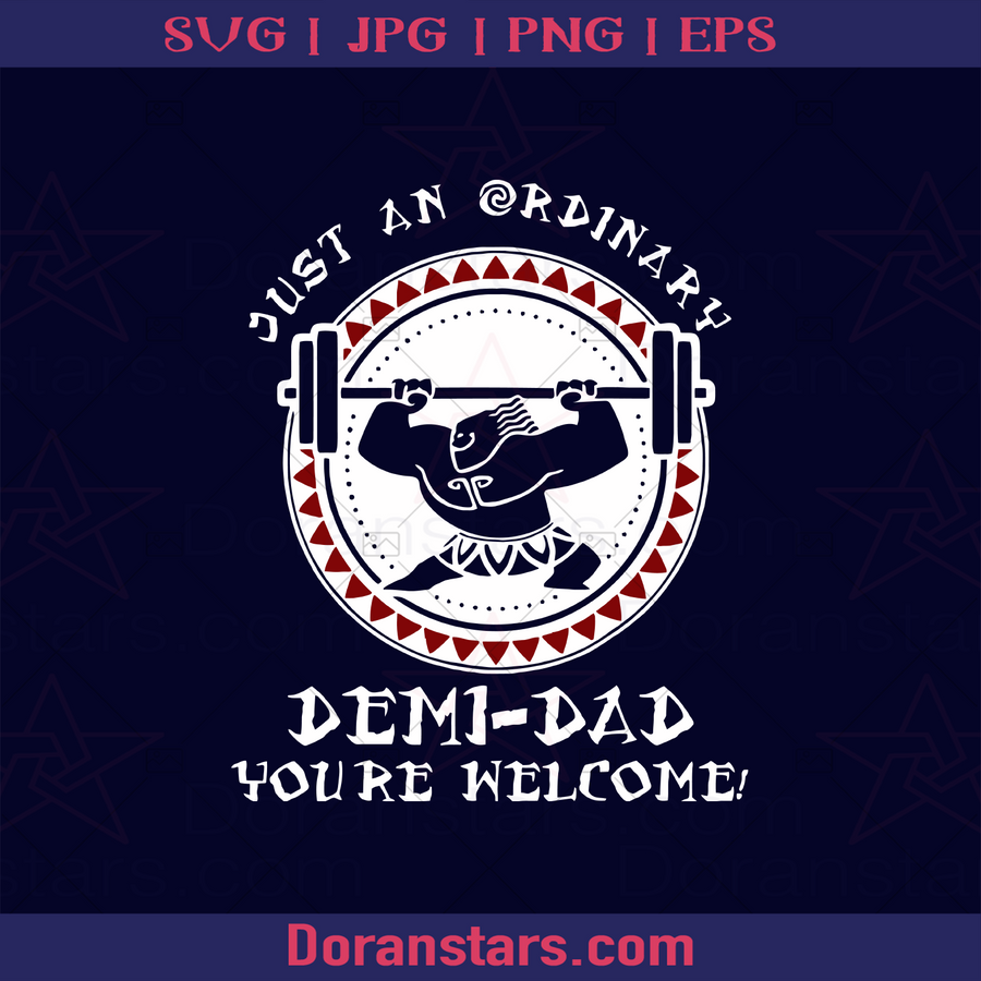 Just An Ordinary Demi Dad You're Welcome Gymer Father Father, Blood Father, Father and Son, Father's Day, Best Dad, Family Meaningful Design Gift, Gymer, Weightlifting, Street Workout, Moana, Disney logo, Svg Files For Cricut, Dxf, Eps, Png, Cricut Vector, Digital Cut Files Download - doranstars.com