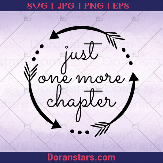 Just One More Chapter, Teacher logo, Svg Files For Cricut, Dxf, Eps, Png, Cricut Vector, Digital Cut Files Download
