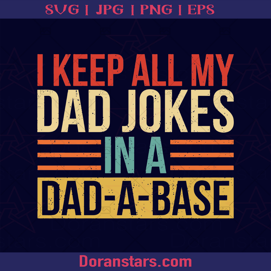 Keep All My Dad Jokes In A Dad-A-Base Father, Blood Father, Father and Son, Father's Day, Best Dad, Family Meaningful Design Gift Joke, Funny logo, Svg Files For Cricut, Dxf, Eps, Png, Cricut Vector, Digital Cut Files Download - doranstars.com