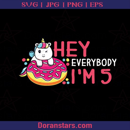 Kids Cute Unicorn Donut Hey Everybody 5 Year Old Girl Birthday logo Birthday SVG cut file for Cricut & Silhouette by