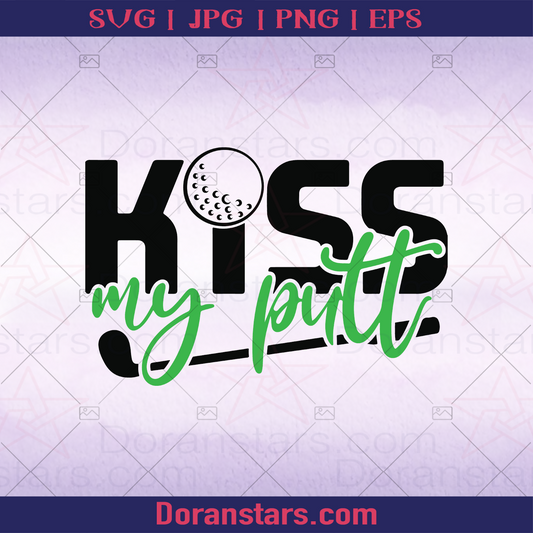 Kiss My Putt Golf, Play Golf logo, Svg Files For Cricut, Dxf, Eps, Png, Cricut Vector, Digital Cut Files Download