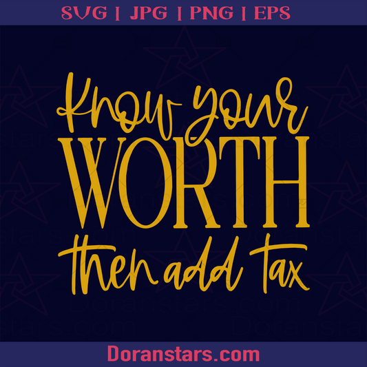 Know Your Worth Then Add Tax logo SVG Design cut file for Cricut & Silhouette by DoranStars