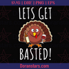 Lets get Basted - Thanksgiving - Svg, Instant Download - Doranstars