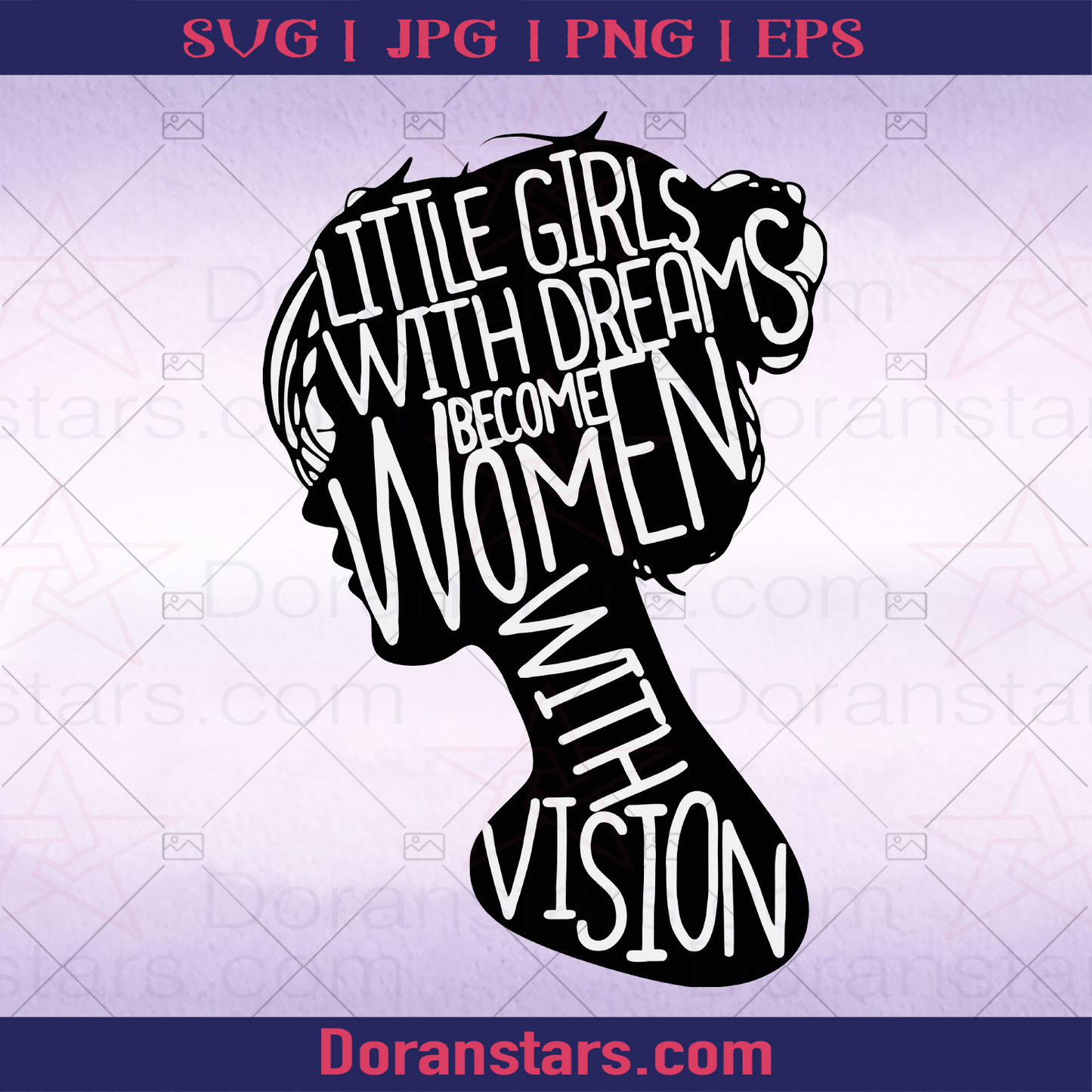 Little Girls With Dreams Become Women With Vision SVG Design cut file for Cricut & Silhouette by DoranStars