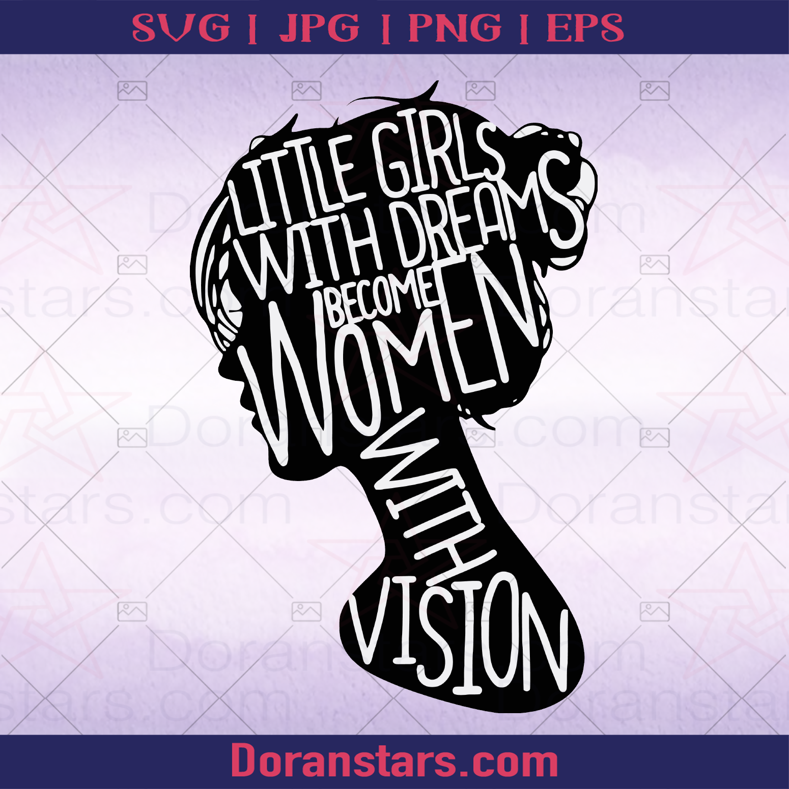 Little Girls With Dreams Become Women With Vision SVG Design cut file for Cricut & Silhouette by DoranStars