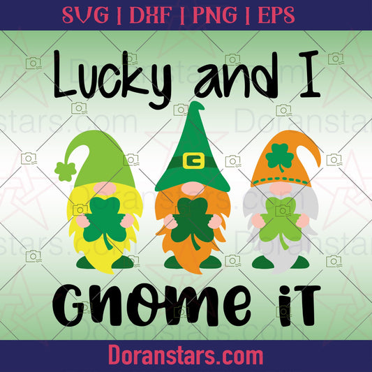 Lucky and I Gnome it - Happy St Patrick's Day Svg - png - eps - dxf vector files for Silhouette Cameo, Cricut, clipart for DIY gifts - Doranstars.com