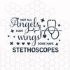 Nurse SVG, Not all angels have wings some have stethoscopes SVG, rn svg, stethoscope svg,