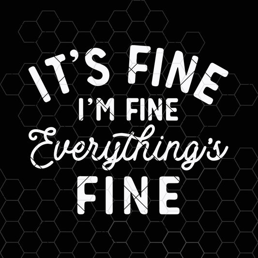 It's Fine I'm Fine Everything's Fine svg - Funny Cut File Funny Quote SVG cut file for Cricut & Silhouette by DoranStars