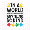 Autism awareness svg, In a world where you can be anything be kind Digital Cut Files Svg, Dxf, Eps, Png, Cricut Vector, Digital Cut Files Download
