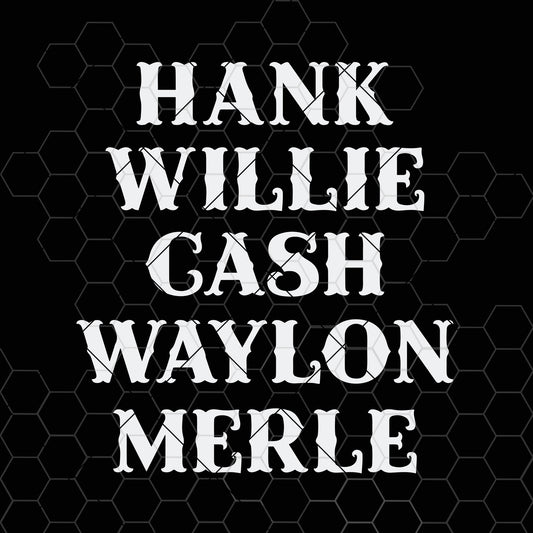 Digital Instant Download - SVG File - Cash Willie Hank Waylon Merle SVG • DIY Tumblers, Hats and Shirts SVG Design cut file