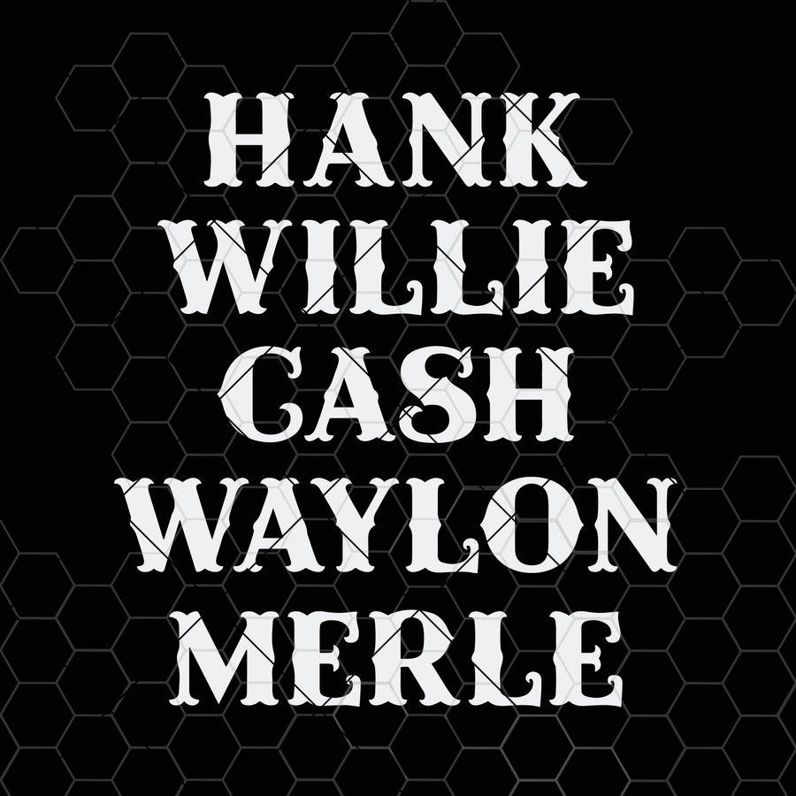 Digital Instant Download - SVG File - Cash Willie Hank Waylon Merle SVG • DIY Tumblers, Hats and Shirts