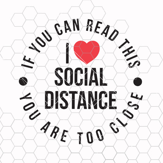 If You Can Read This You're Too Close Social Distancing SVG File, Instant Download for Cricut SVG Design cut file for Cricut