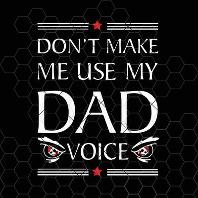 Don't Make me use my Dad Voice Svg Dad Svg Funny Dad Svg