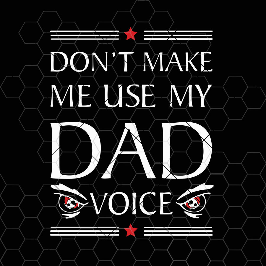Don't Make me use my Dad Voice Svg Dad Svg Funny Dad Svg Fathers Day Svg