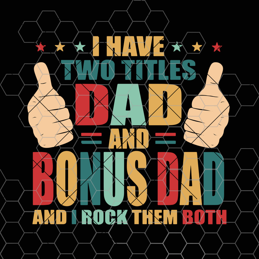 I have two titles Dad and Bonus DAD and I rock them both Digital Cut Files Svg, Dxf, Eps, Png, Cricut Vector, Digital Cut Files Download