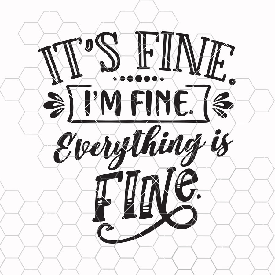 It's Fine I'm Fine Everything Is Fine Svg Eps Png Pdf Cut File