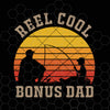Reel cool bonus Dad T-shirt fathers day Digital Cut Files Svg, Dxf, Eps, Png, Cricut Vector, Digital Cut Files Download