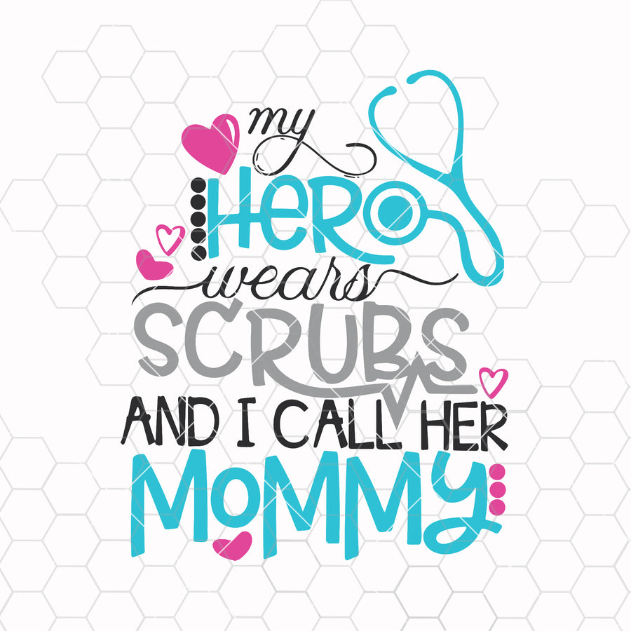 Nurse SVG, My Hero Wears Scrubs, Mommy svg, SVG cut file, Doctor svg,