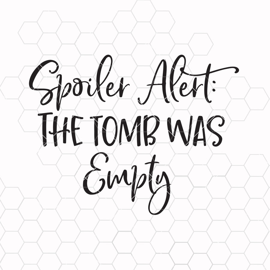 Spoiler Alert The Tomb Was Empty svg, Faith svg, Easter svg Digital Cut Files Svg, Dxf, Eps, Png, Cricut Vector, Digital Cut Files Download