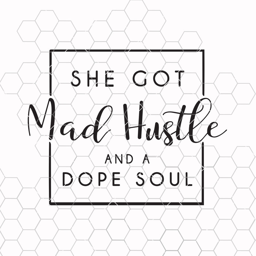 She Got Mad Hustle And A Dope Soul, Girl Boss, Hustle svg, Empowered Women,