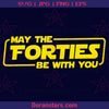 May The Forties Be With You Digital Cut Files Svg, Dxf, Eps, Png, Cricut Vector, Digital Cut Files Download