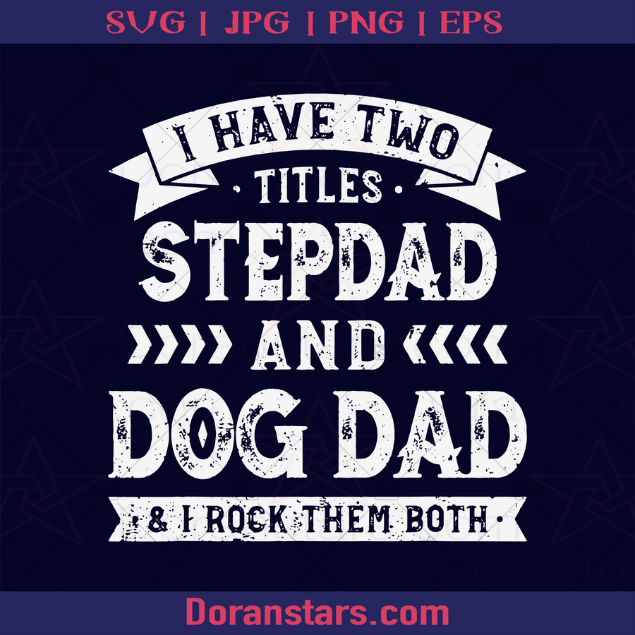 Mens I Have Two Titles Stepdad And Dog Dad Tee Father's Day, Father, Blood Father, Father and Son, Father's Day, Best Dad, Family Meaningful Design Gift, Dog Lovers, Dog, Pet, Pet Owner logo, Svg Files For Cricut, Dxf, Eps, Png, Cricut Vector, Digital Cut Files Download - doranstars.com