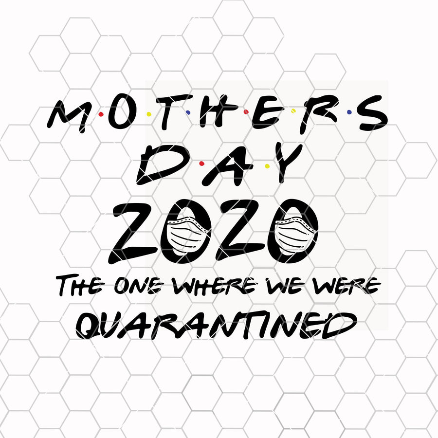 Mothers Day 2020 svg, The one where we were quarantined svg, Blackand White Versions, Quarantine svg, Sublimation designs, Cricut svg, cameo