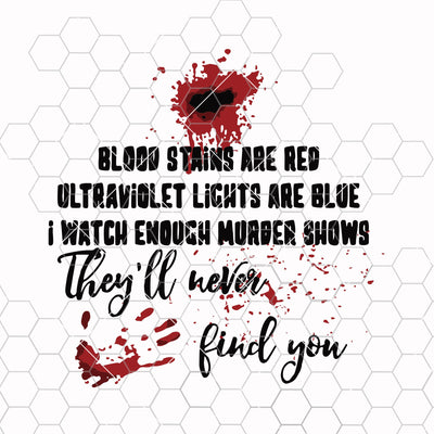 Murder Shows SVG, They'll Never Find You Funny SVG , blood Stains Are red Digital, Halloween SVG