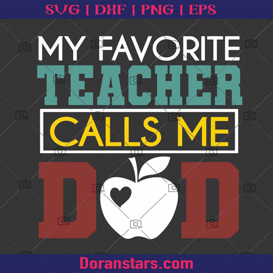 My Favorite Teacher Calls Me Dad logo, Svg Files For Cricut, Dxf, Eps, Png, Cricut Vector, Digital Cut Files