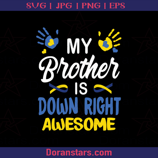 My Brother Is Down Right Awesome Down Syndrome Awareness, Down, Mentally Disabled, Disabled, Intelligent Deficit, Brotherhood, Family, Encourage logo, Svg Files For Cricut, Dxf, Eps, Png, Cricut Vector, Digital Cut Files Download - doranstars.com