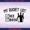 My Bucket List Ice And beer Beer advocate, beer Support, Beer, Alcohol, Party logo, Svg Files For Cricut, Dxf, Eps, Png, Cricut Vector, Digital Cut Files Download - doranstars.com