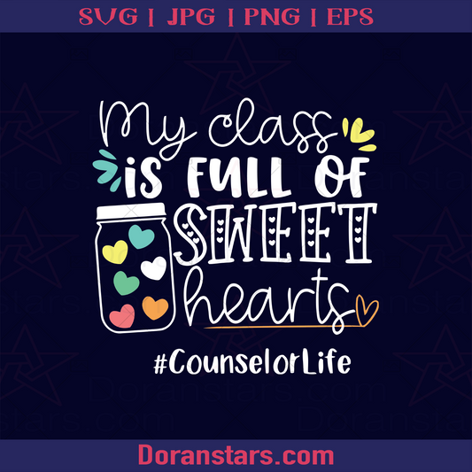 My Class Full Of Sweet Hearts - Counselor Life, Class Uniform, School, School day, Back To School, Study, Online Learning, Class Room, Classmate logo, Svg Files For Cricut, Dxf, Eps, Png, Cricut Vector, Digital Cut Files Download - doranstars.com