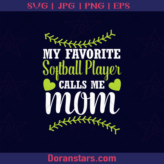 My Favorite Softball Player Call Me Mom, Softball, Baseball, Sport, Sport Passion, Family Play Sport, Love Sport, Mother's Day logo, Svg Files For Cricut, Dxf, Eps, Png, Cricut Vector, Digital Cut Files Download - doranstars.com