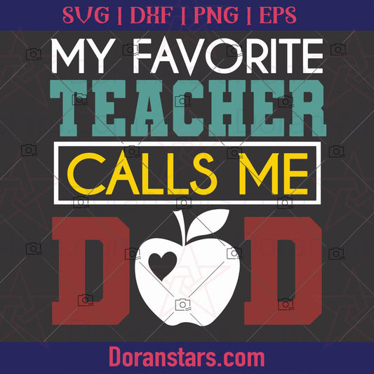 My Favorite Teacher Calls Me Dad  - Teacher svg Instant Download - Doranstars.com