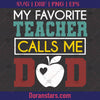 My Favorite Teacher Calls Me Dad  - Teacher svg Instant Download - Doranstars.com