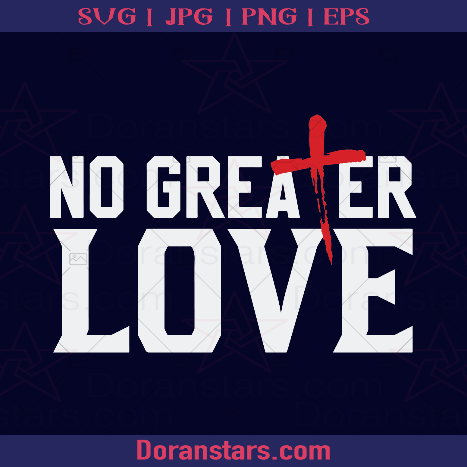 No Greater Love SVG, Cross, Jesus Svg, God svg, Christian Svg, Cricut, Svg, PNG, JPG, Eps, Dxf Silhouette God, Jesus, Christ, Christian, Religious, America Religious, American Belief, Cross, Church Decoration logo, Svg Files For Cricut, Dxf, Eps, Png, Cricut Vector, Digital Cut Files Download - doranstars.com