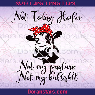 Not Today Heifer-Not My Pasture-Not My Bullshit Digital Cut Files Svg, Dxf, Eps, Png, Cricut Vector, Digital Cut Files Download
