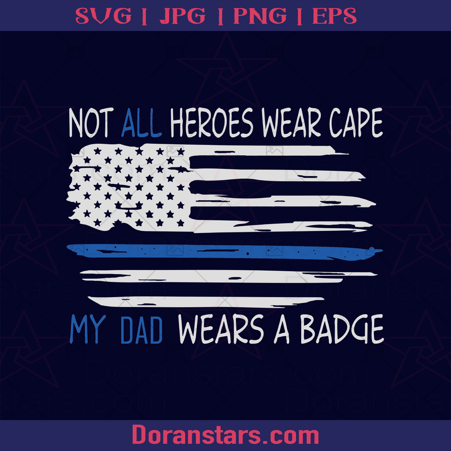 Not All Heroes Wear Cape My Dad Wears A Badge, Police Dad, Officer Father logo, Svg Files For Cricut, Dxf, Eps, Png, Cricut Vector, Digital Cut Files Download - doranstars.com